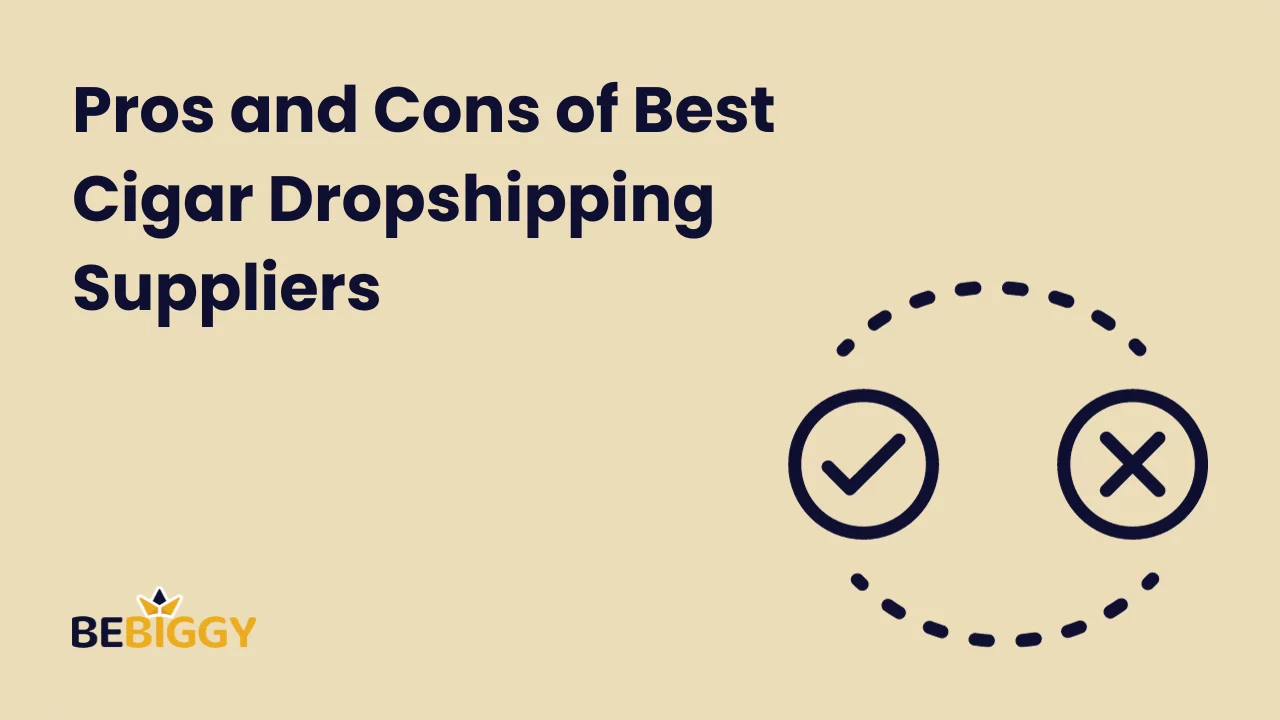 Pros and cons of best cigar dropshipping Suppliers