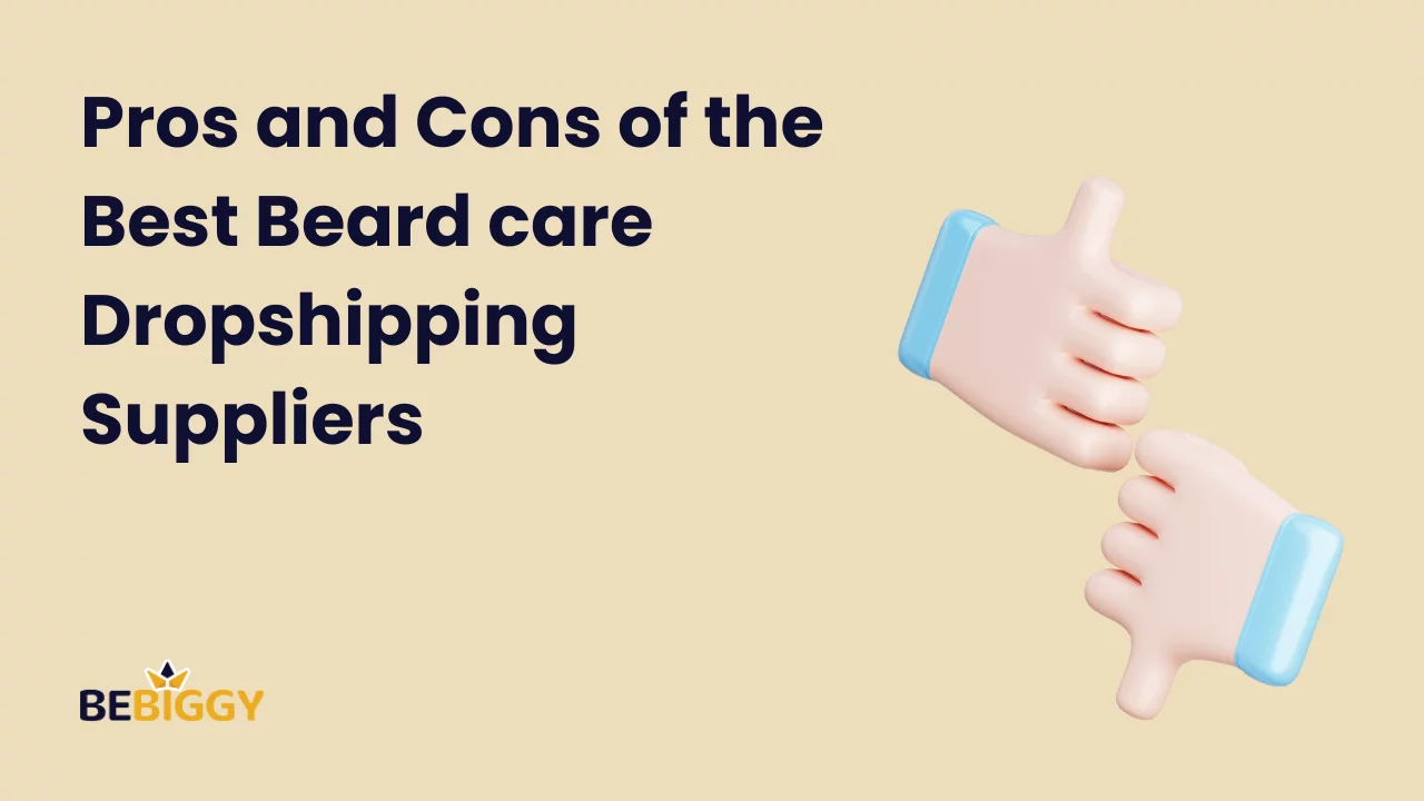 Pros and cons of the best beard care Dropshipping Suppliers