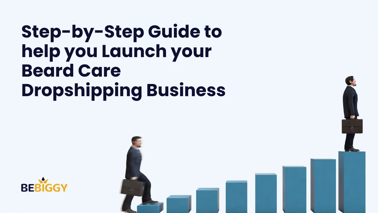 Step-by-Step guide to launching your beard care dropshipping business