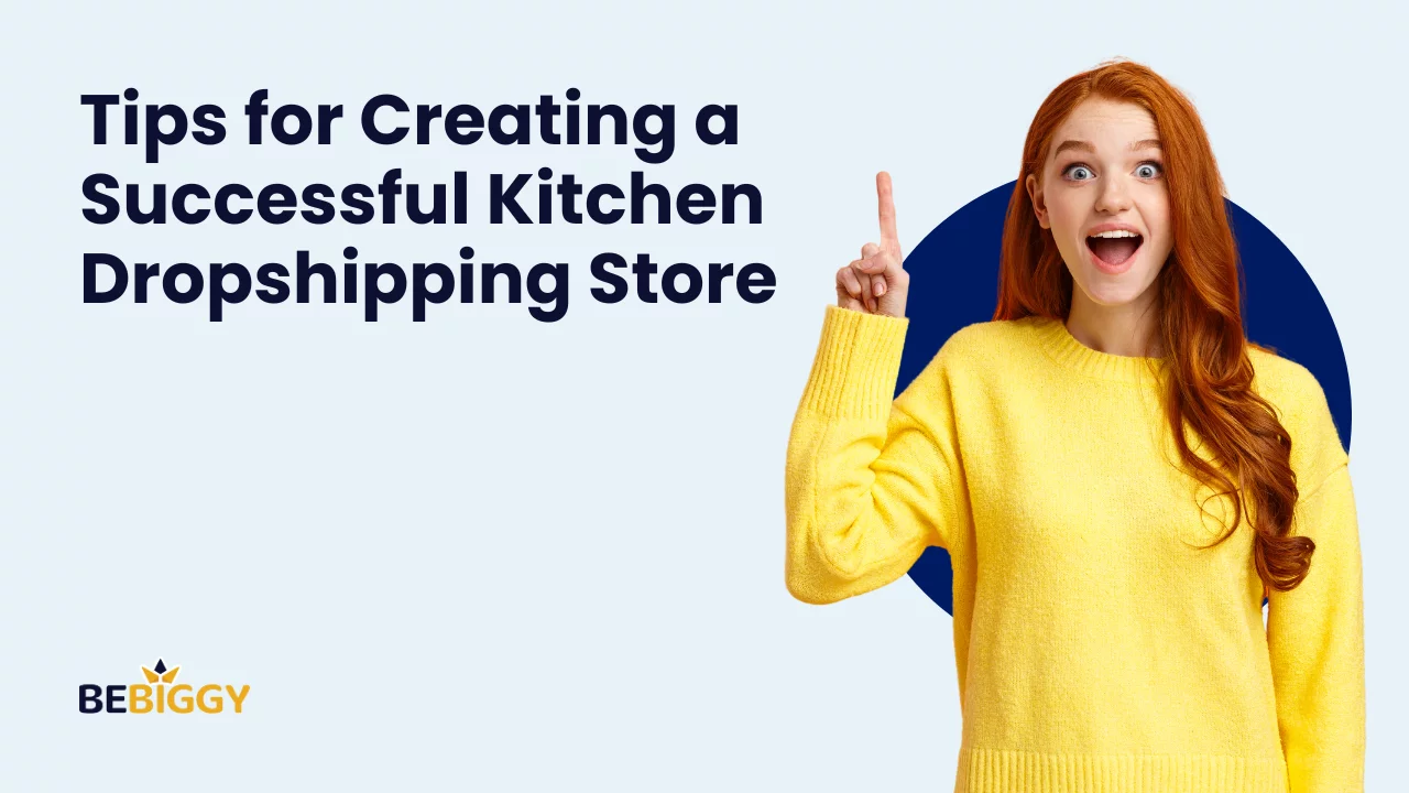 Tips for Creating a Successful Kitchen Dropshipping Store