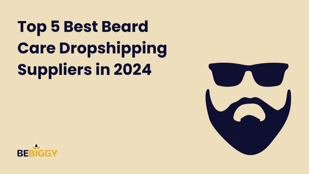 Best Beard Care Dropshipping Suppliers in 2024