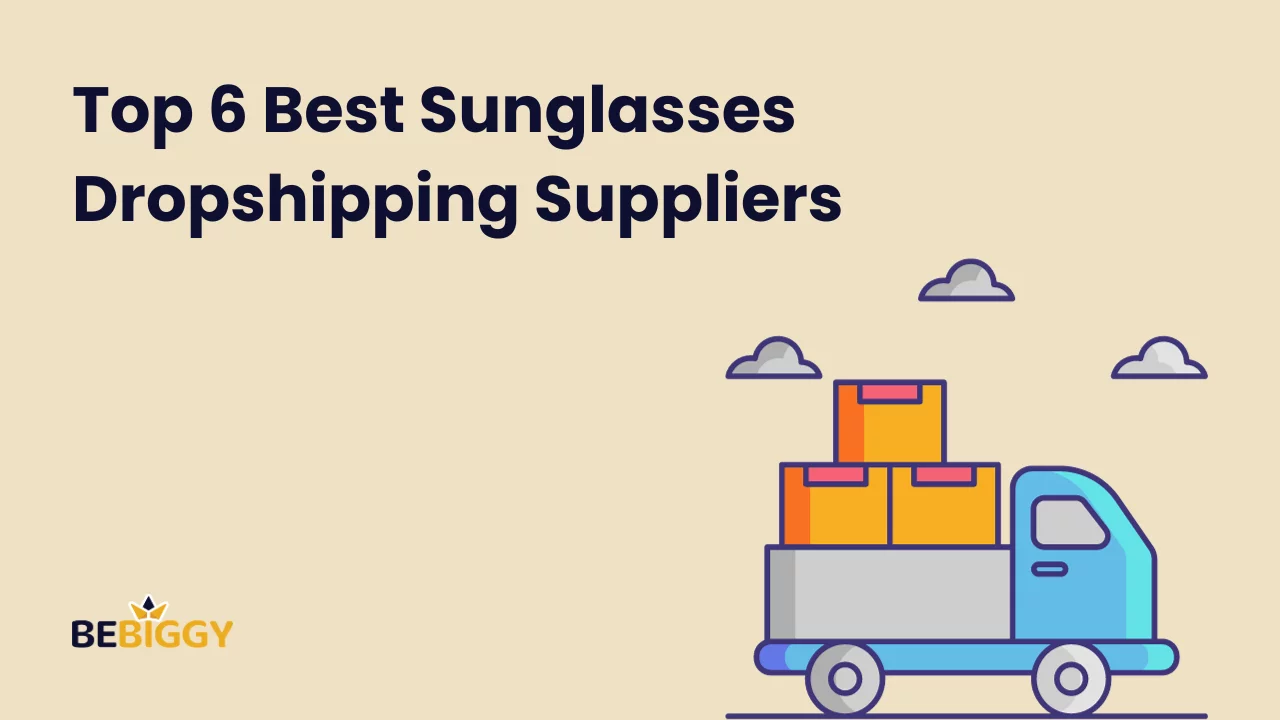 Top 6 Best Sunglasses Dropshipping Suppliers [Ultimate Success]