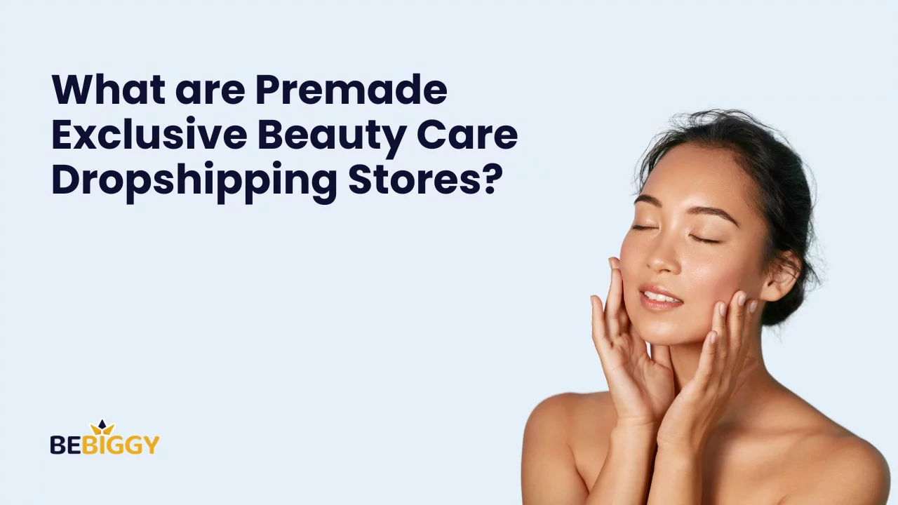 What are Premade Exclusive Beauty Care Dropshipping Stores?