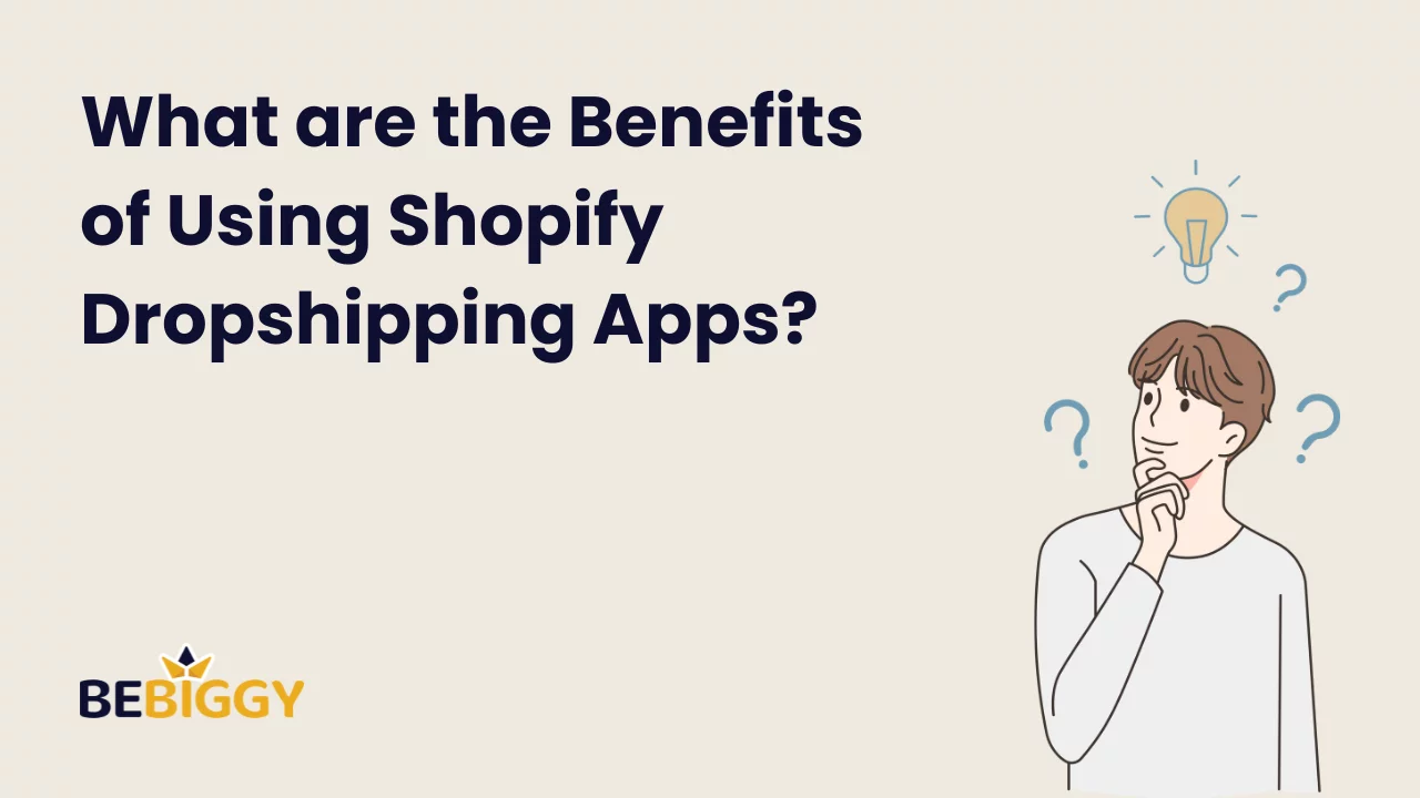 What are the Benefits of Using Shopify Dropshipping Apps?