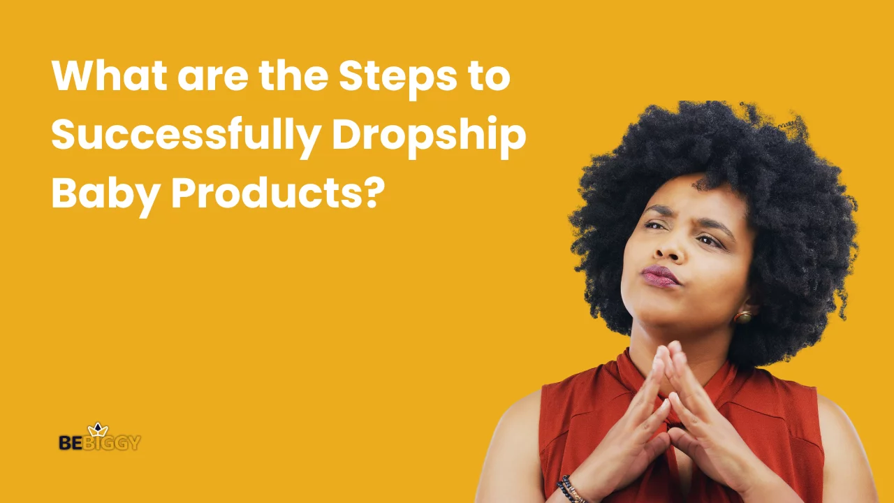What are the Steps to Successfully Dropship Baby Products?