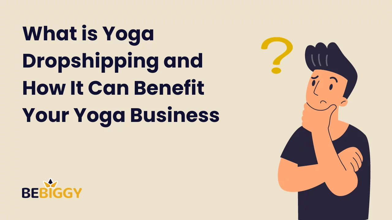 What is Yoga Dropshipping and How It Can Benefit Your Yoga Business?
