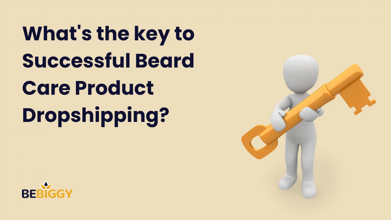 What's the key to successful beard care product dropshipping?