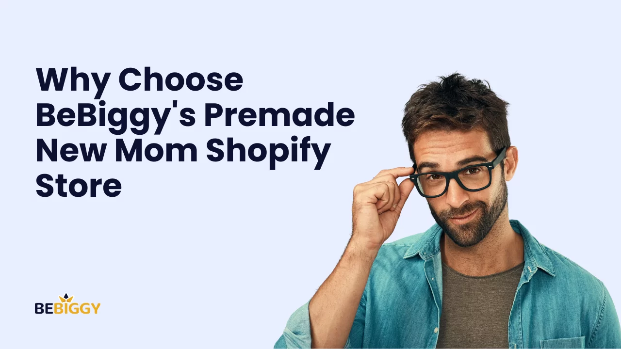 Why Choose BeBiggy's Premade New Mom Shopify Store: