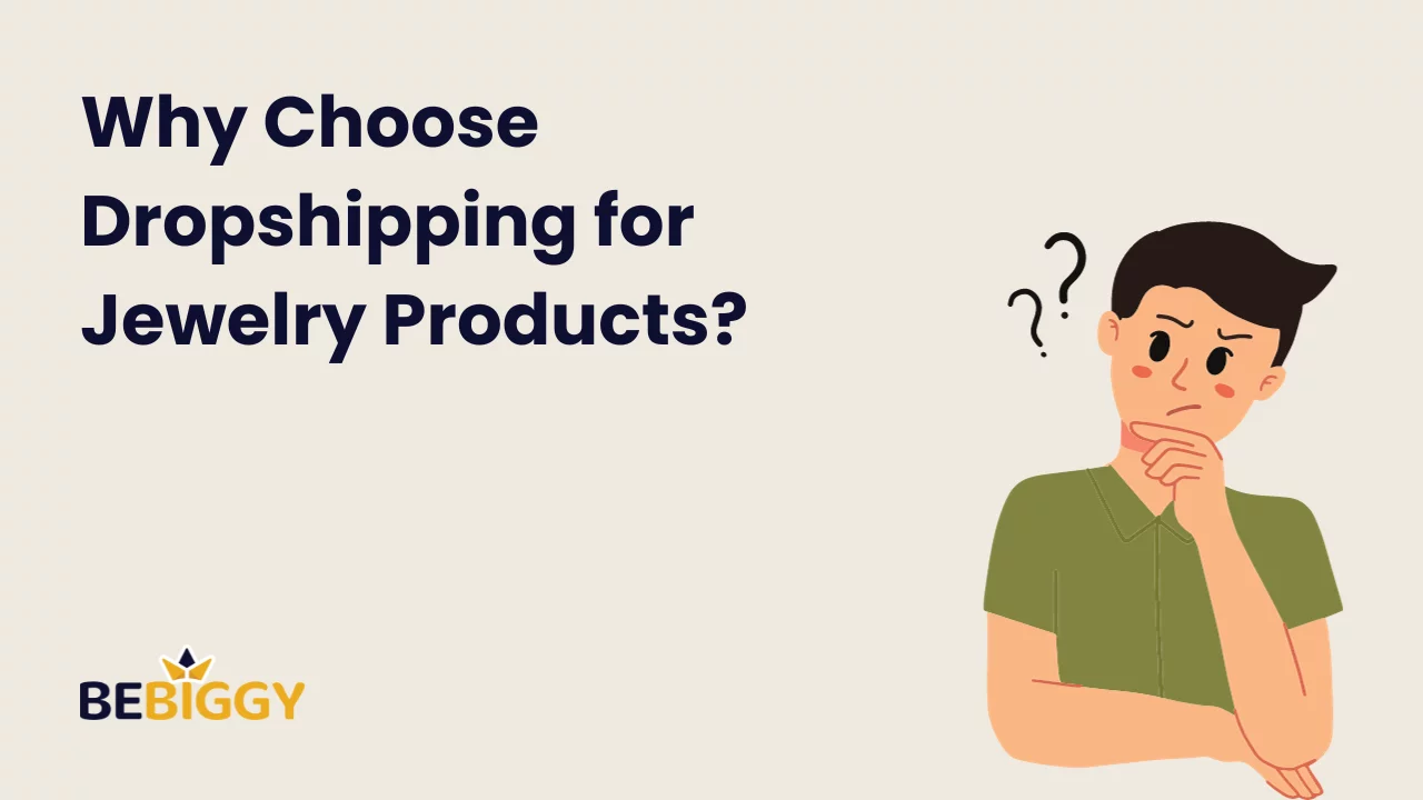 Why Choose Dropshipping for Jewelry Products?