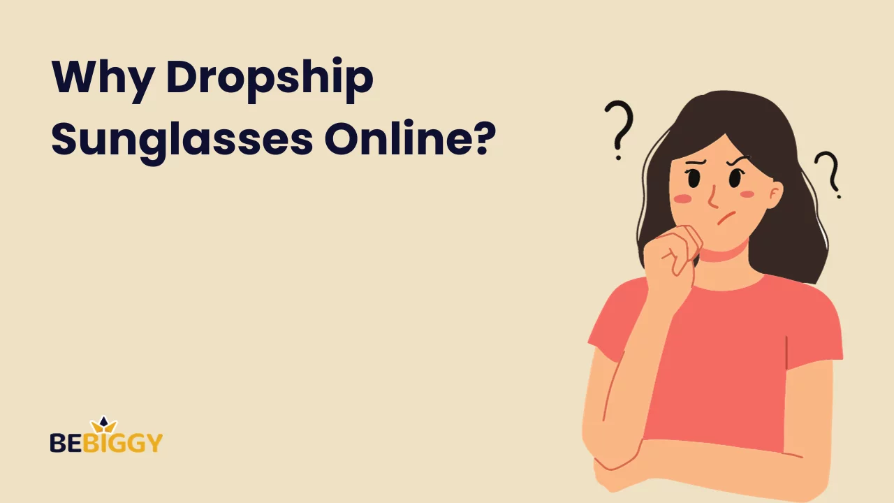 Why Dropship Sunglasses Online?