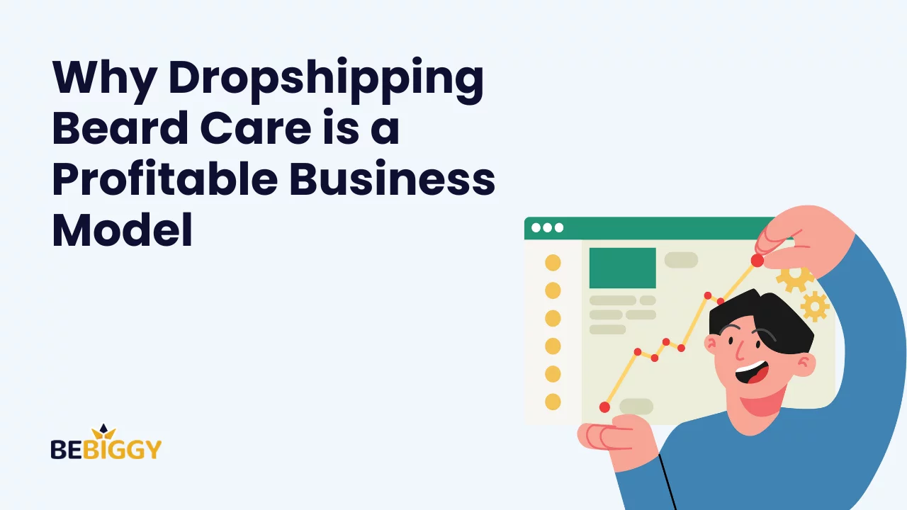 Why Dropshipping Beard Care is a Profitable Business Model?