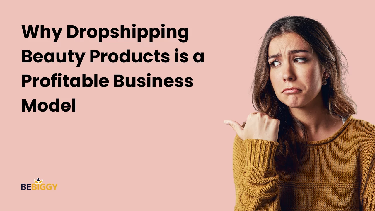 Why Dropshipping Beauty Products is a Profitable Business Model?