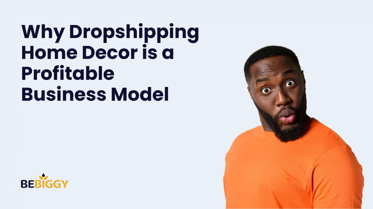 Why Dropshipping Home Decor is a Profitable Business Model?