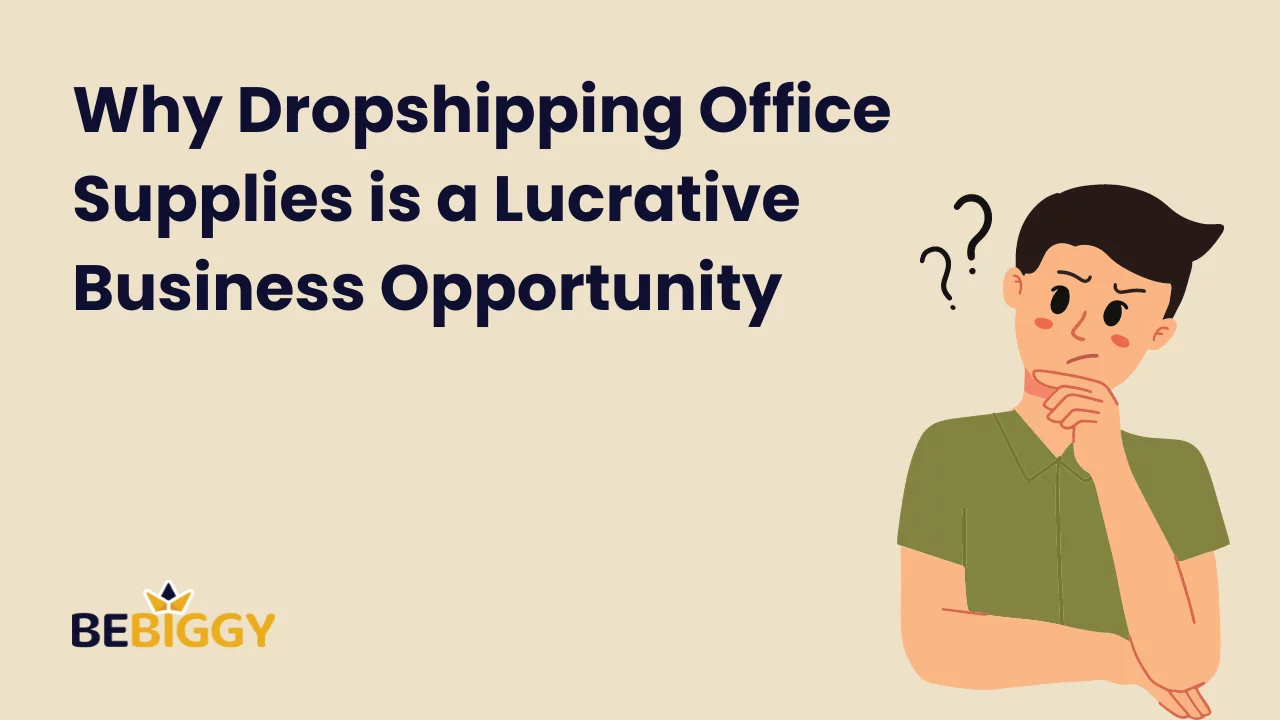 Why Dropshipping Office Supplies is a Lucrative Business Opportunity?