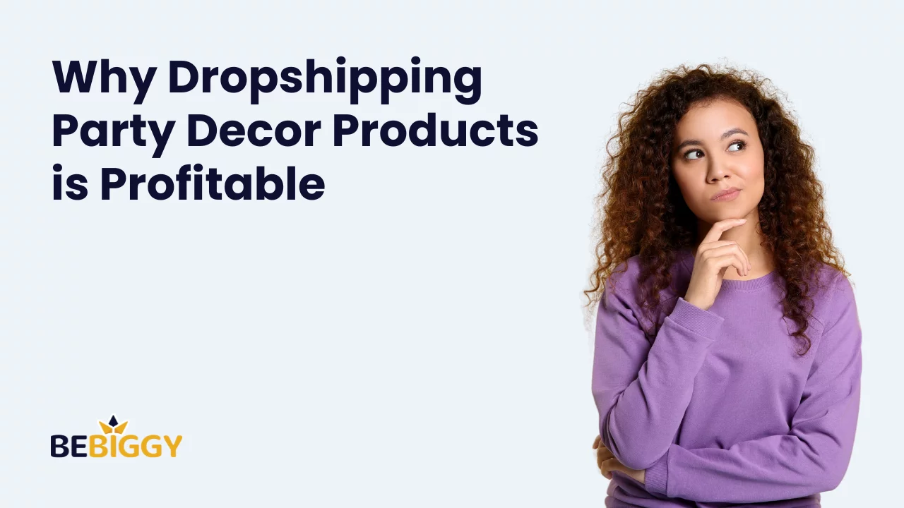 Why Dropshipping Party Decor Products is Profitable?