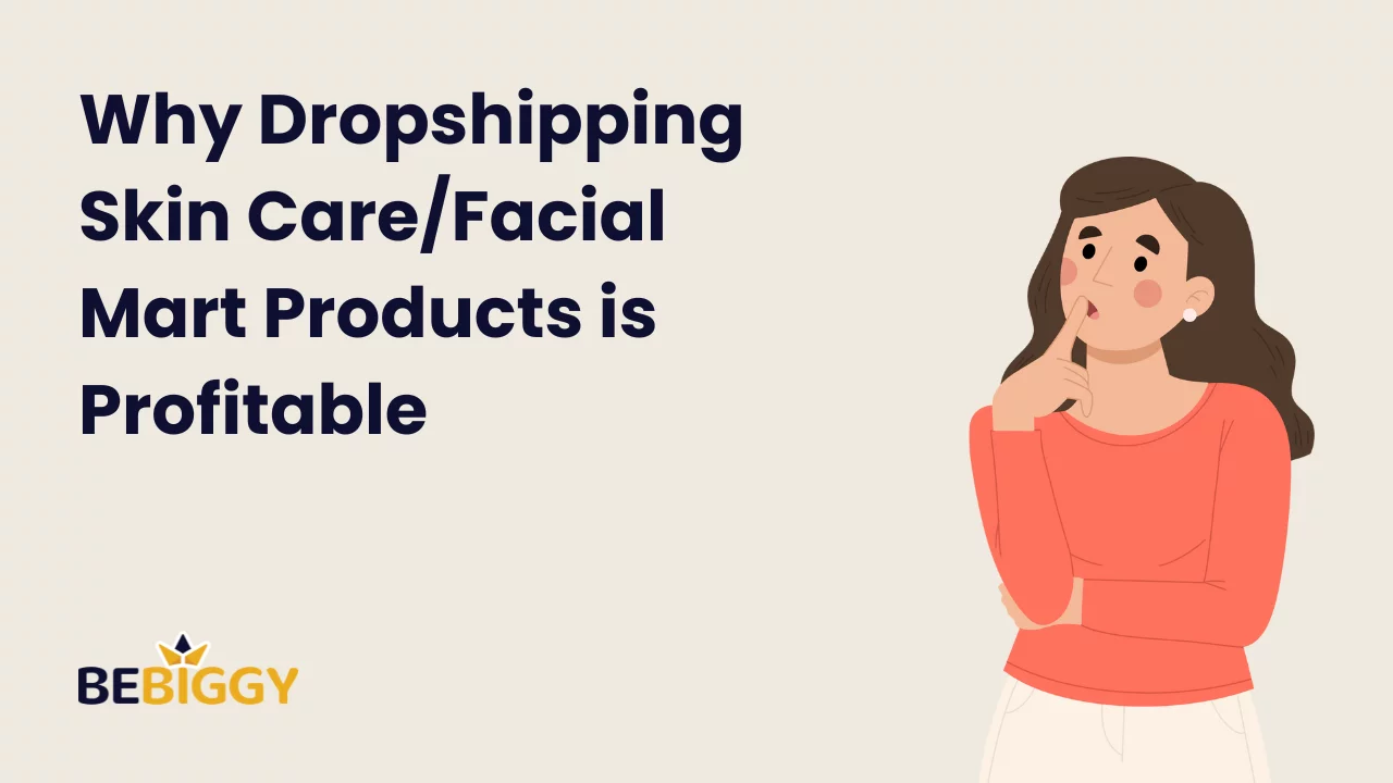 Why Dropshipping Skin Care/Facial Mart Products is Profitable