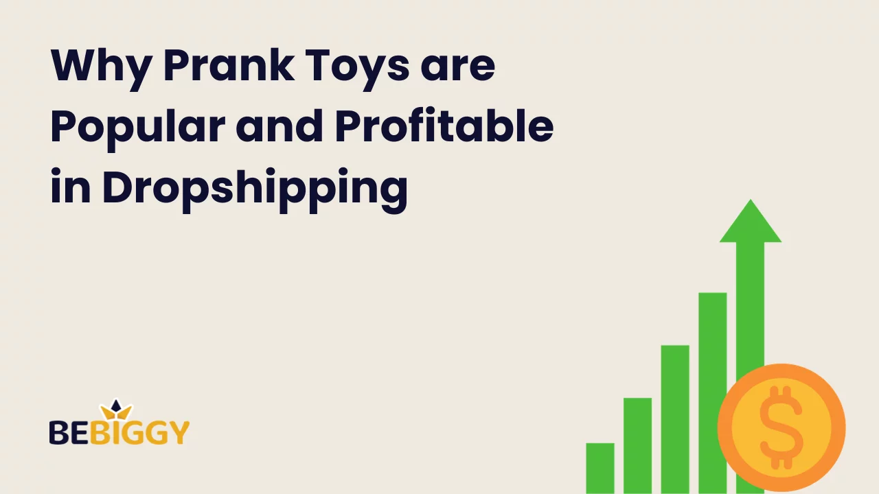 Why Prank Toys are Popular and Profitable in Dropshipping?