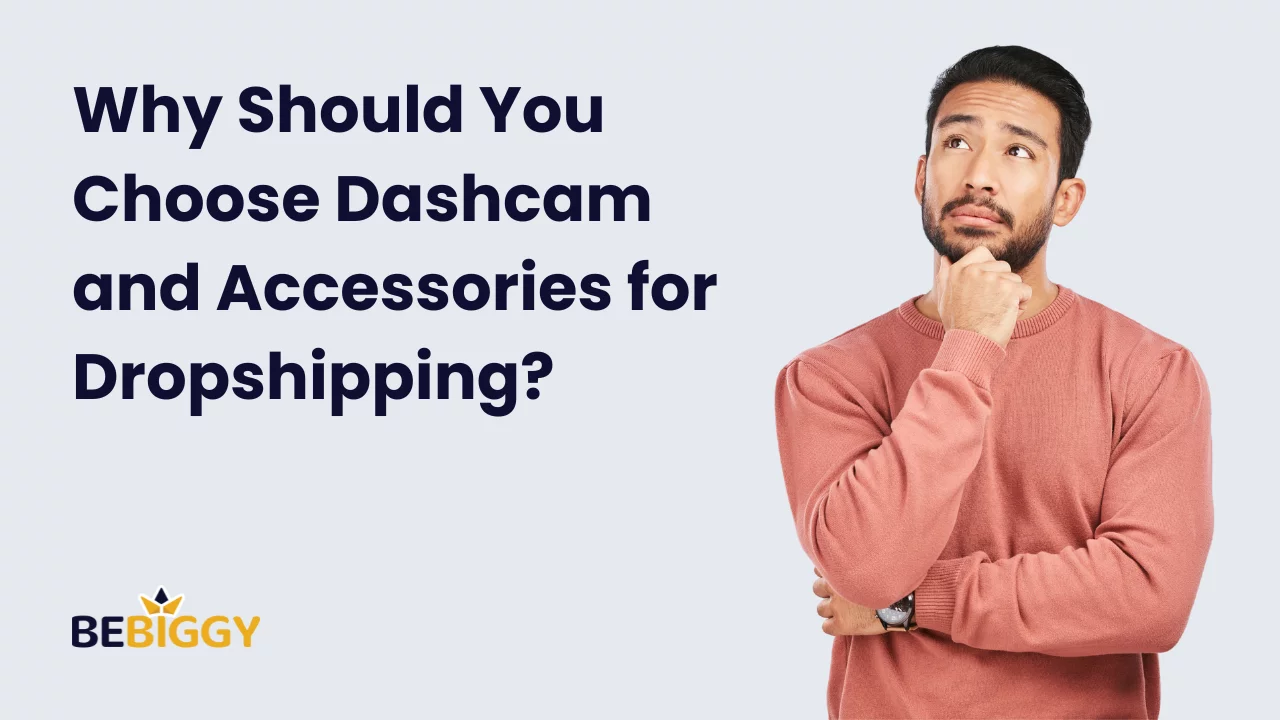 Why Should You Choose Dashcam and Accessories for Dropshipping?