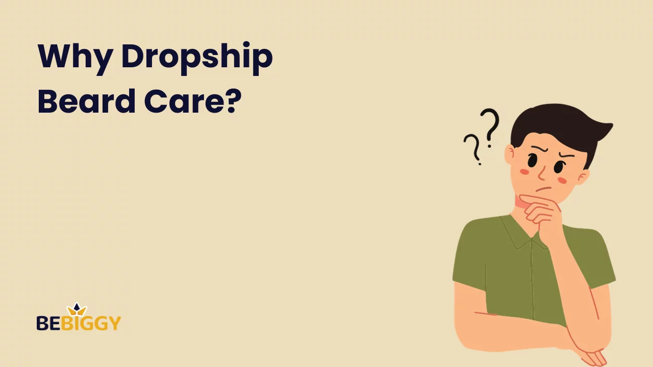 Why dropship beard care?
